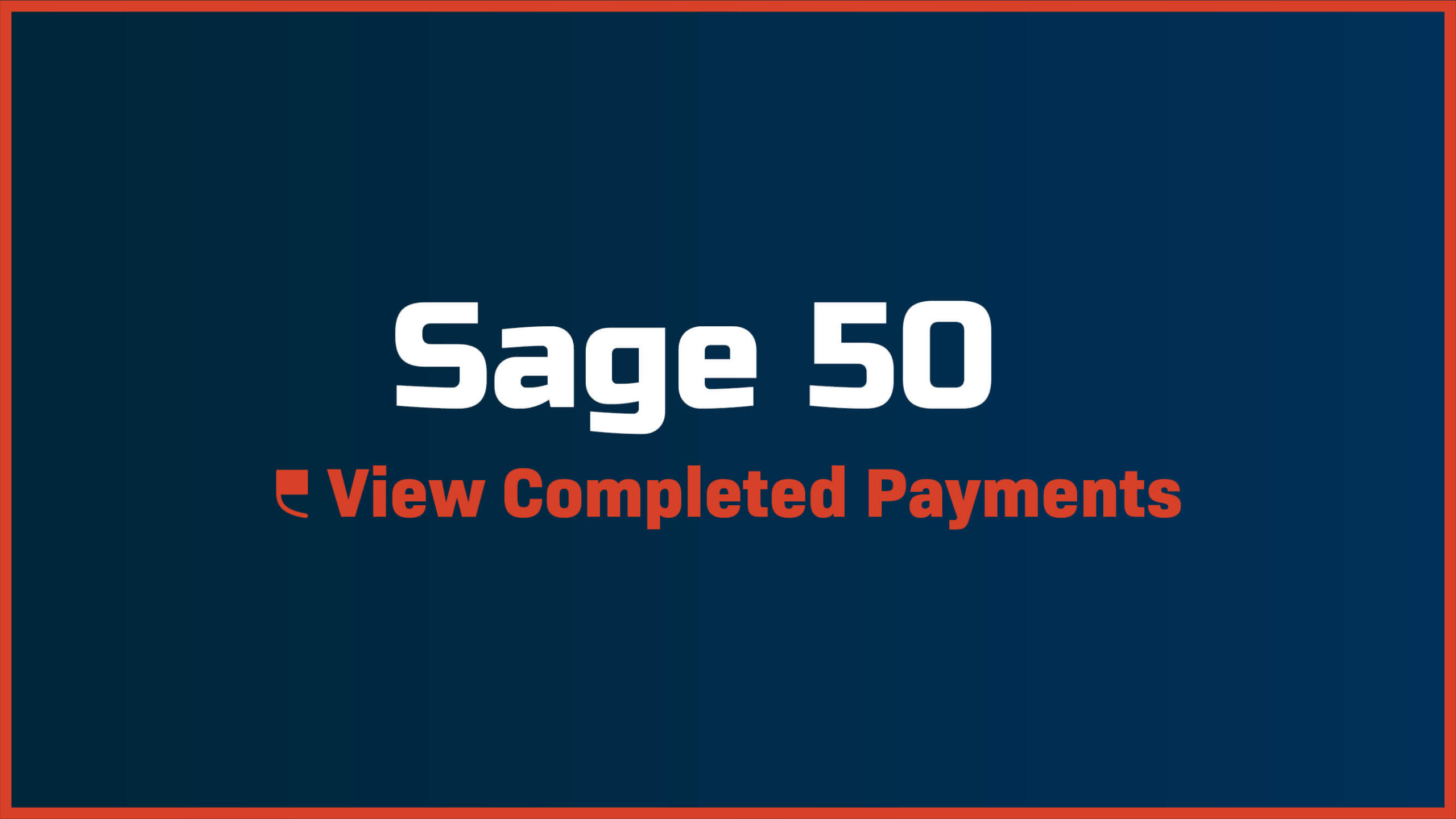 Sage 50 – How to View Completed Payments